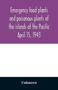 Emergency food plants and poisonous plants of the islands of the Pacific April 15, 1943