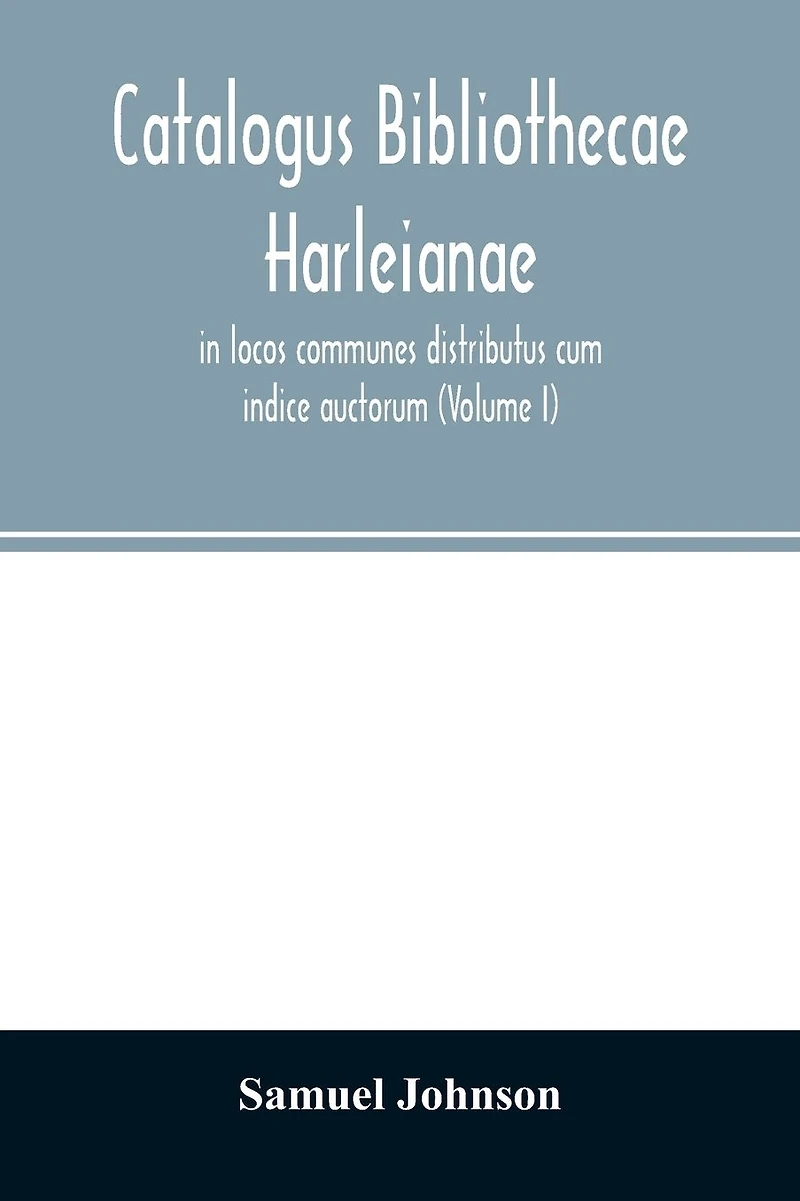 Catalogus bibliothecae Harleianae, in locos communes distributus cum indice auctorum (Volume II)