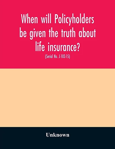 When will policyholders be given the truth about life insurance?: hearing before the Subcommittee on Antitrust, Monopolies, and Business Rights of the Committee on the Judiciary, United States Senate, One Hundred Third Congress, first session on examining