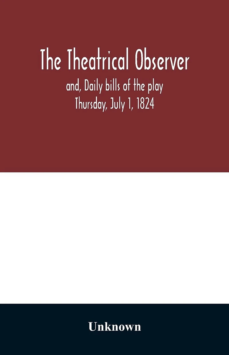 The Theatrical observer and, Daily bills of the play Thursday, July 1, 1824