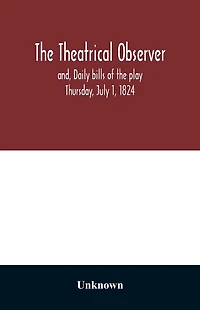 The Theatrical observer and, Daily bills of the play Thursday, July 1, 1824