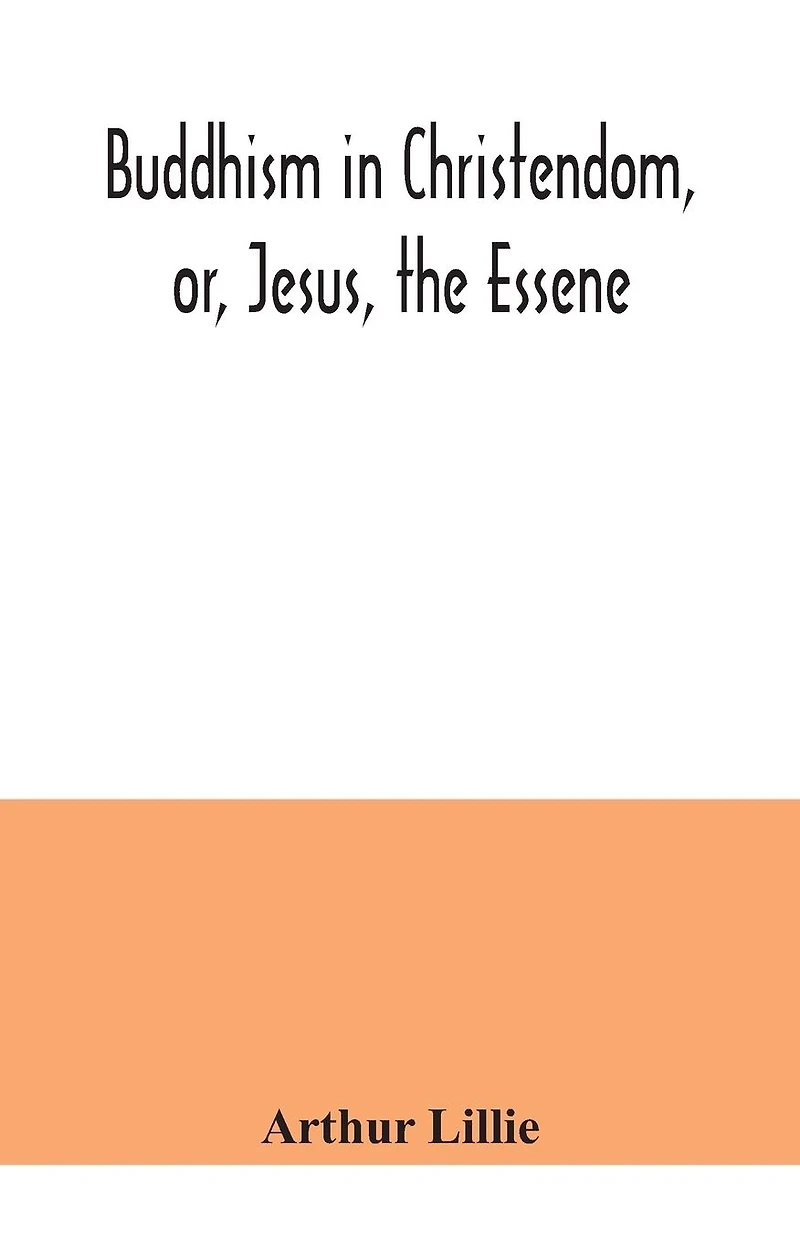 Buddhism Christendom or Jesus The Essene
