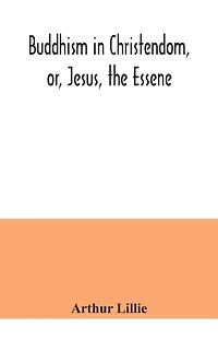 Buddhism Christendom or Jesus The Essene