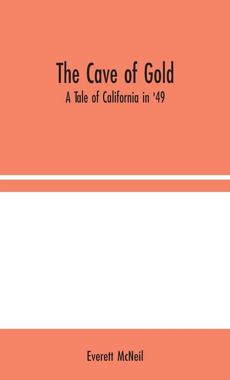 The Cave of Gold: A Tale California '49