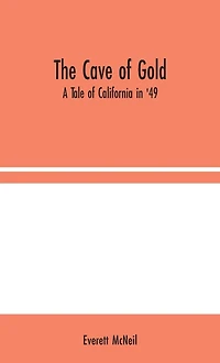 The Cave of Gold: A Tale California '49