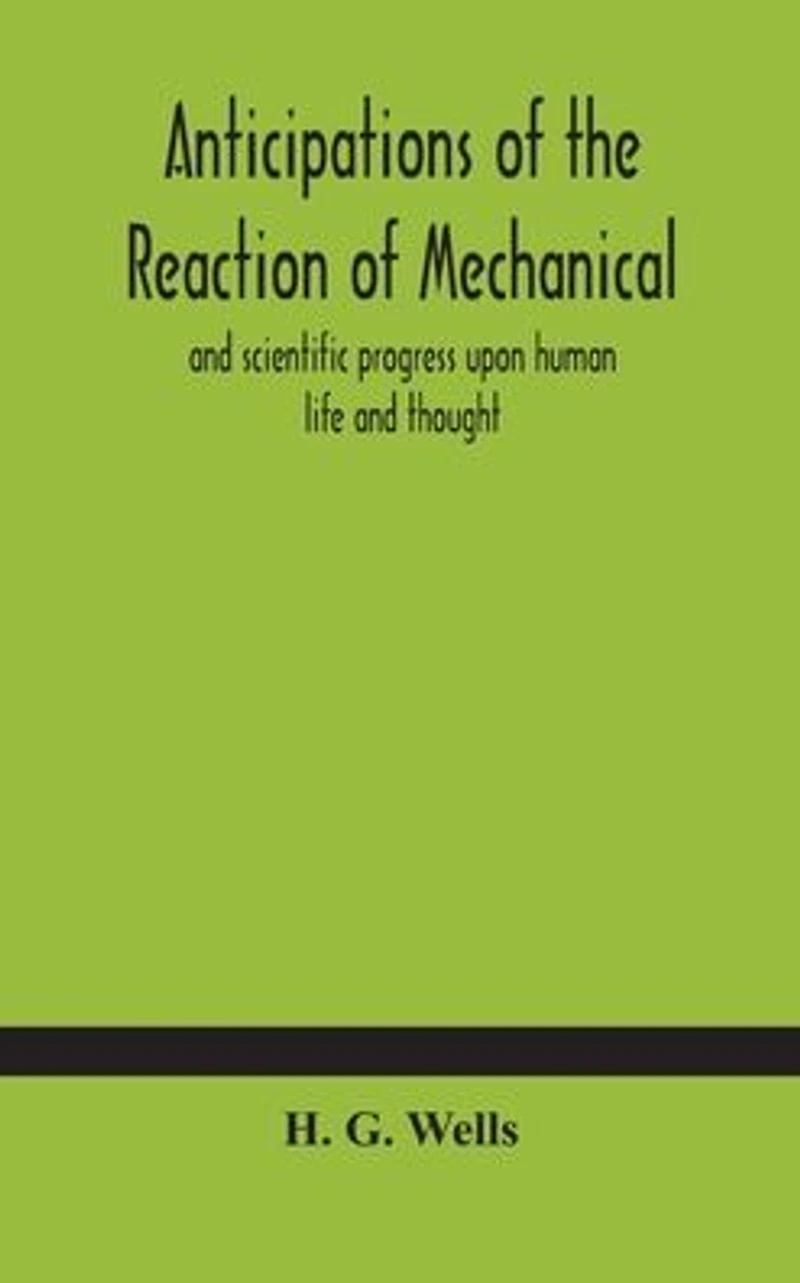 Anticipations - of the Reaction Mechanical and Scientific Progress upon Human life Thought