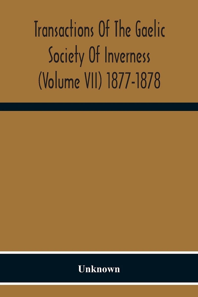 Transactions Of The Gaelic Society Of Inverness (Volume VII) 1877-1878