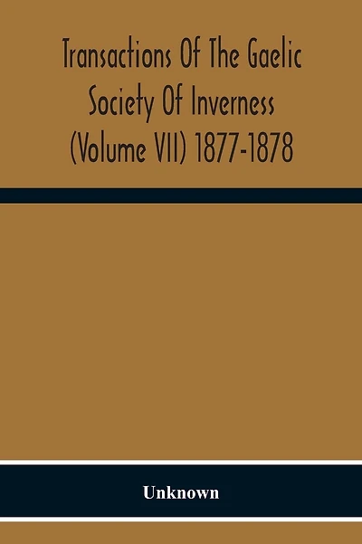 Transactions Of The Gaelic Society Of Inverness (Volume VII) 1877-1878