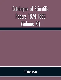 Catalogue Of Scientific Papers 1874-1883 (Volume Xi)