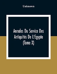Annales Du Service Des Antiquités De L'Egypte (Tome X)