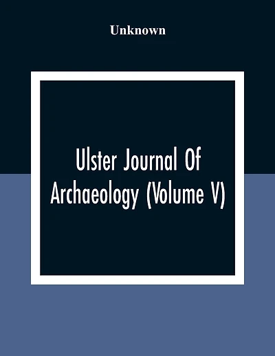 Ulster Journal Of Archaeology (Volume V)