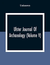 Ulster Journal Of Archaeology (Volume V)