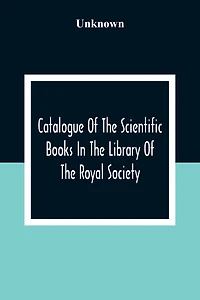 Catalogue Of The Scientific Books In The Library Of The Royal Society
