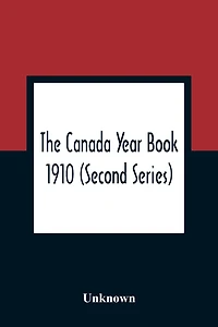 The Canada Year Book 1910 (Second Series)