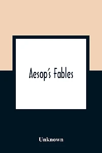 Aesop'S Fables; Ask Now The Beasts, And They Shall Teach Thee And The Fowls Of The Air, And They Shall Tell Thee