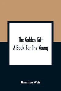 The Golden Gift; A Book For The Young
