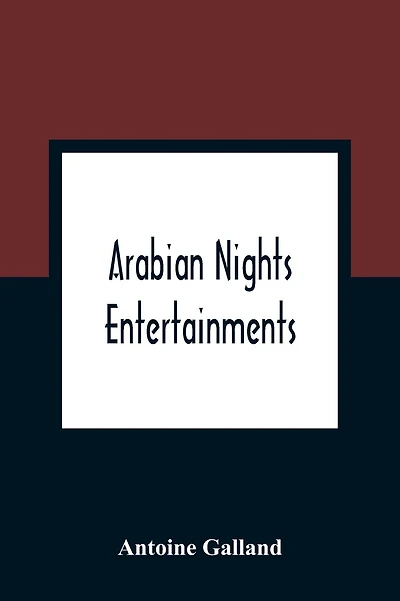 Arabian Nights Entertainments: Consisting Of A Collection Of Stories, Told By The Sultaness Of The Indies
