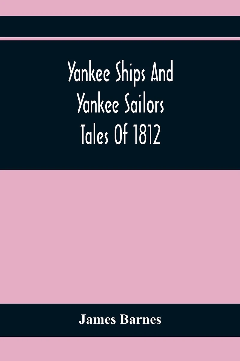 Yankee Ships and Sailors, Tales of 1812