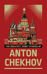 The Greatest Short Stories of Anton Chekhov (Deluxe Hardbound Edition)
