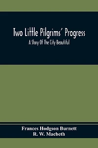 Two Little Pilgrims' Progress; A Story Of The City Beautiful