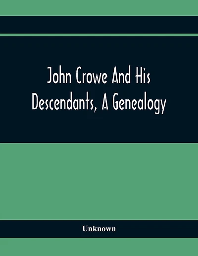John Crowe And His Descendants, A Genealogy