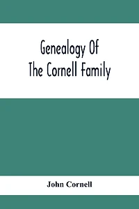 Genealogy of the Cornell family : being an account descendants Thomas