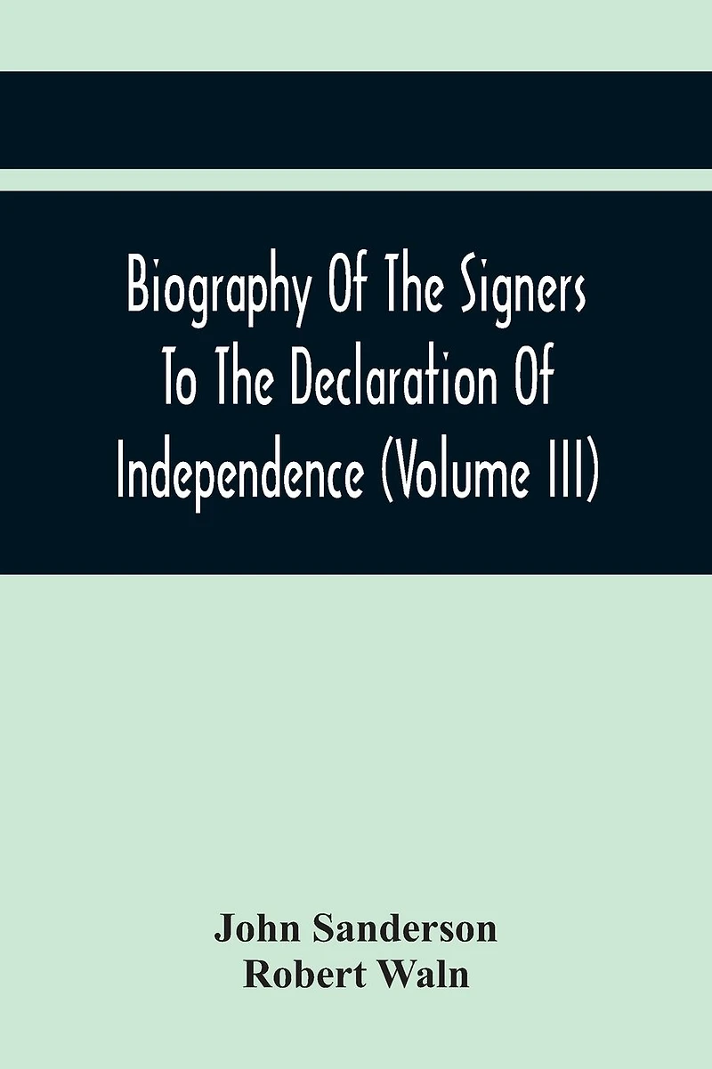 Biography of the Signers to Declaration Independence
