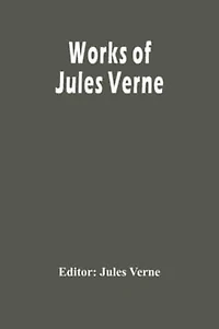 Works of Jules Verne: A Journey to the Center Earth, From Earth Moon, Twenty Thousand Leagues under Sea, Around World Eighty Days & more