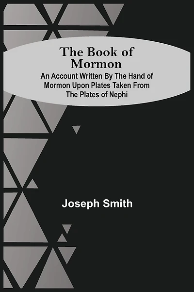The Book of Mormon: An Account Written by the Hand of Mormon Upon Plates Taken from the Plates of Nephi ...