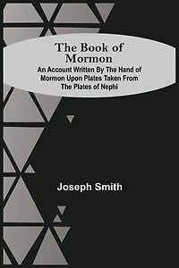 The Book of Mormon: An Account Written by the Hand of Mormon Upon Plates Taken from the Plates of Nephi ...