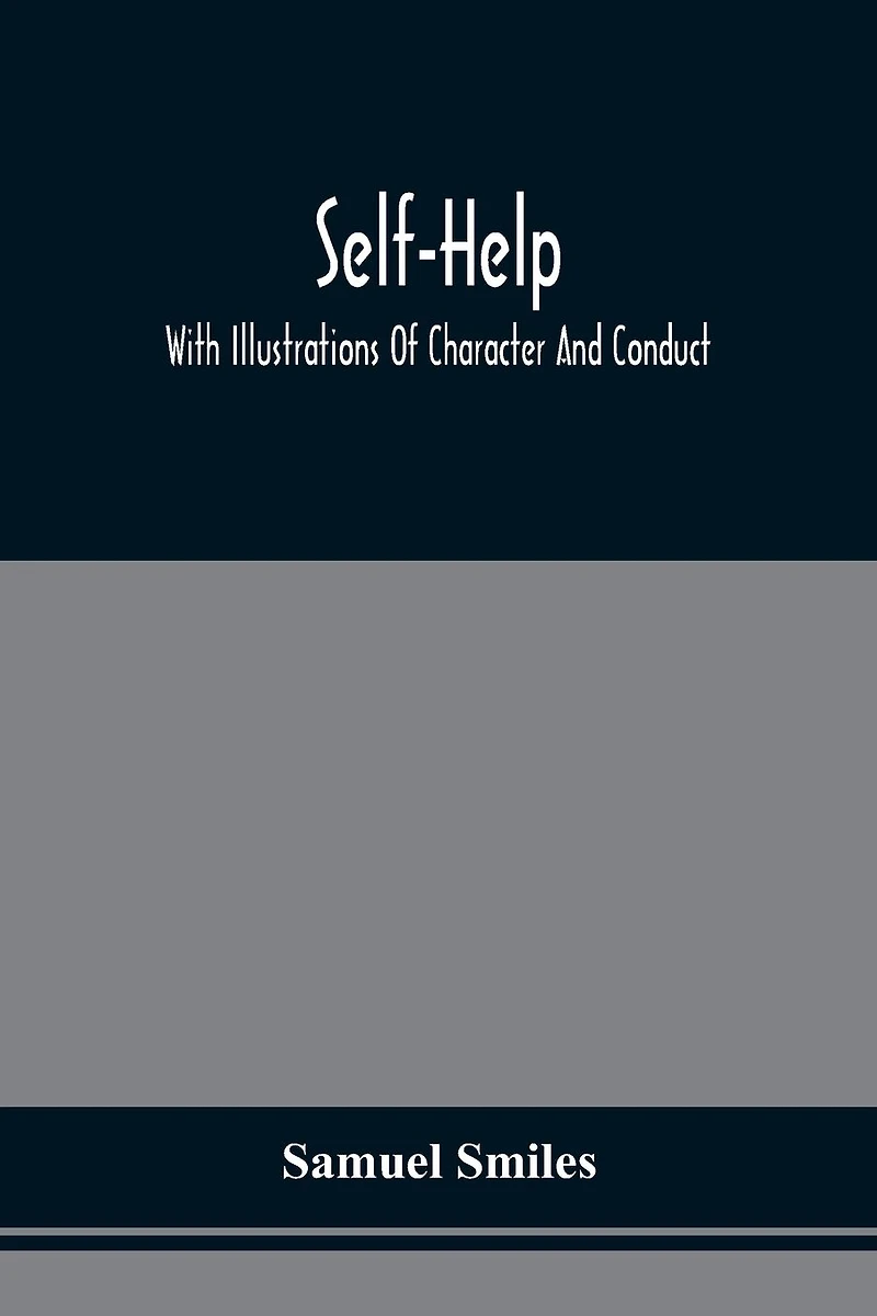 Self-Help: With Illustrations of Character and Conduct