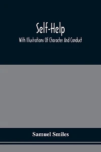 Self-Help: With Illustrations of Character and Conduct