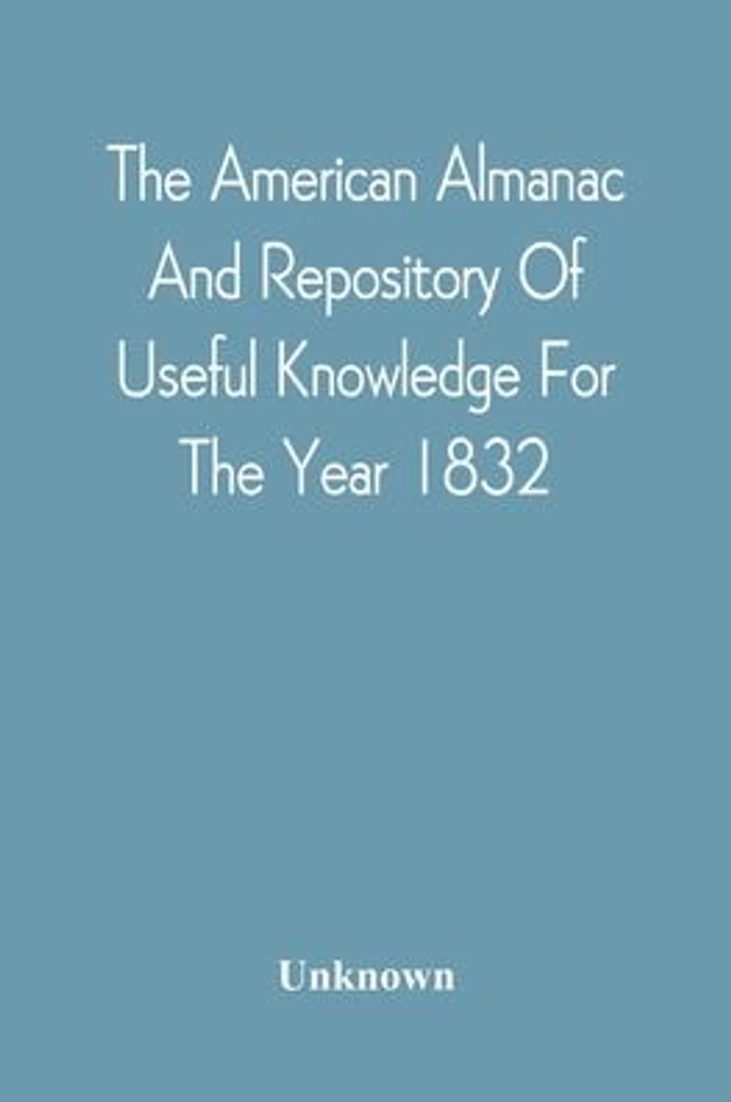 The American Almanac And Repository Of Useful Knowledge For The Year 1832