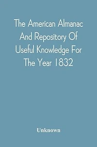 The American Almanac And Repository Of Useful Knowledge For The Year 1832