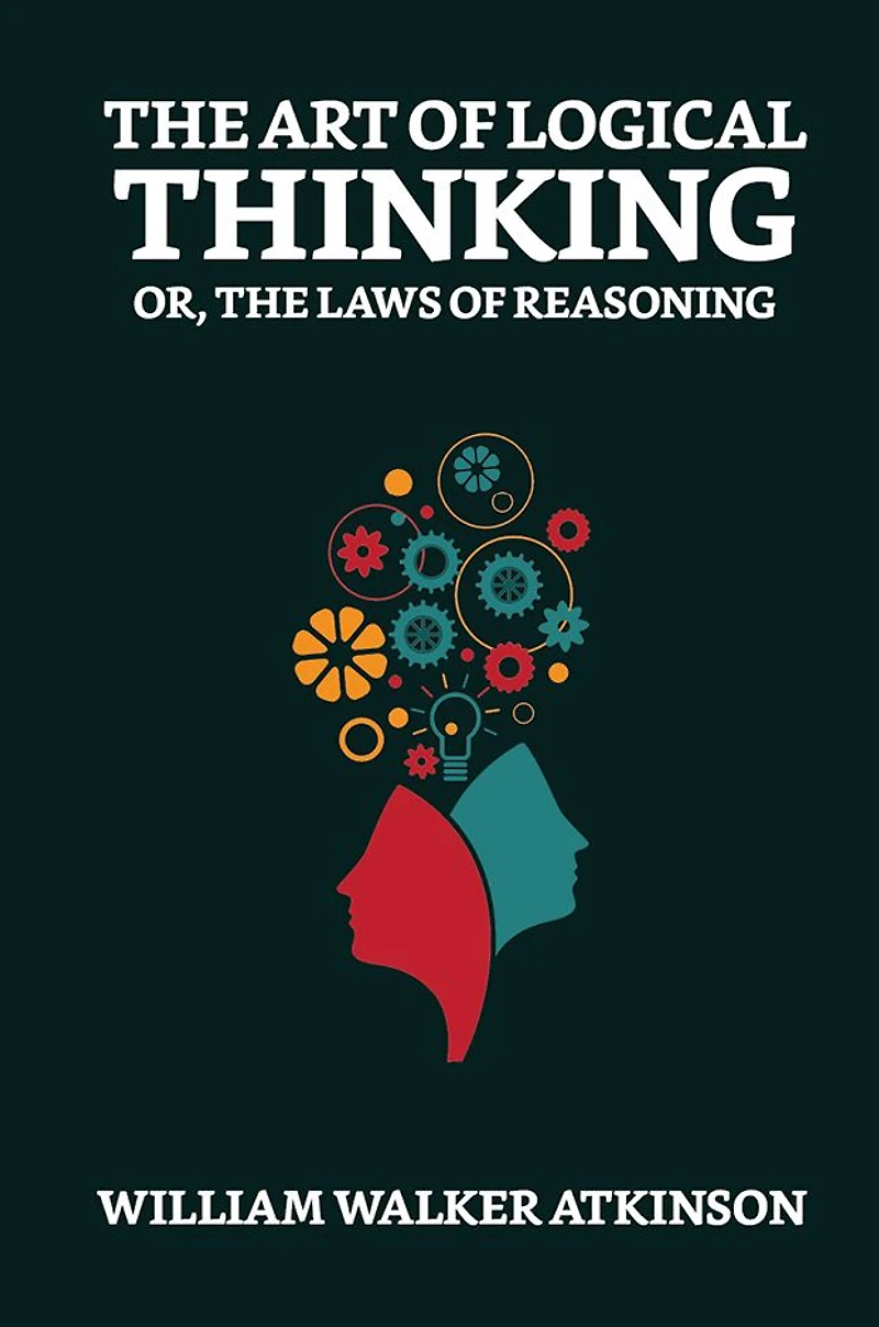 The Art of Logical Thinking; Or, Laws Reasoning