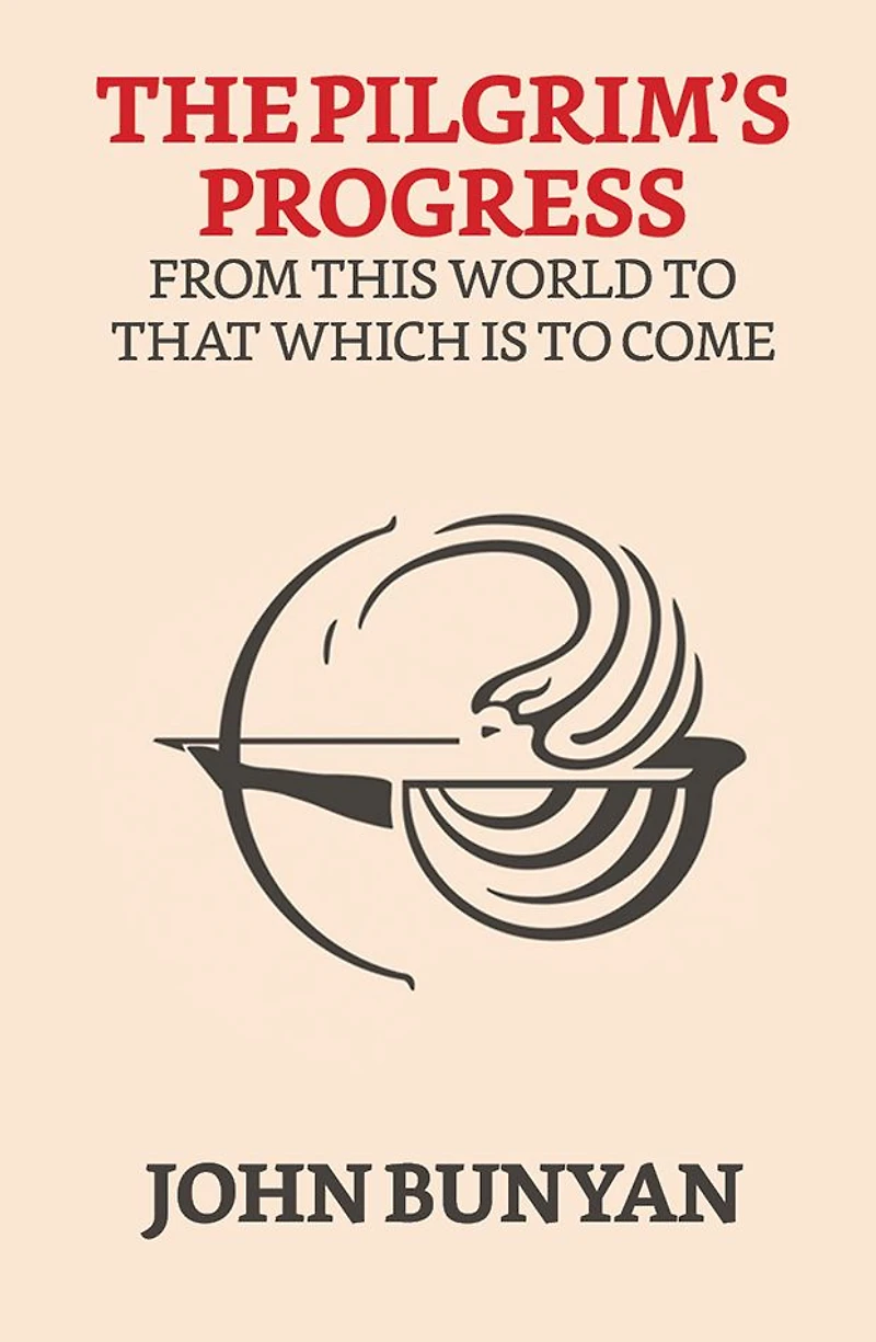 The Pilgrim's Progress: From This World to That Which Is Come