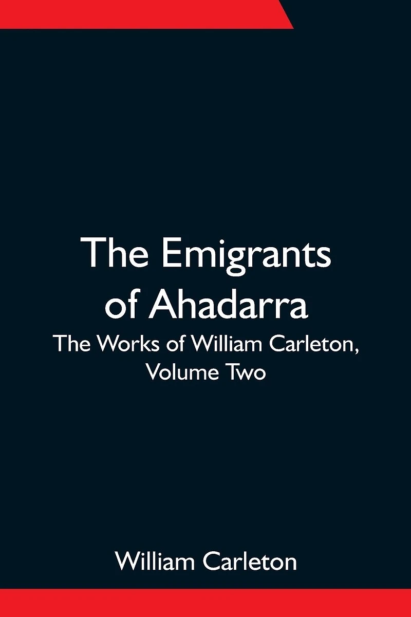 The Emigrants of Ahadarra Works William Carleton, Volume Two