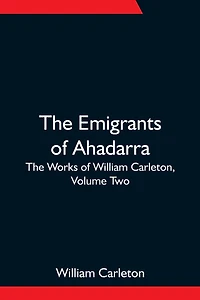 The Emigrants of Ahadarra Works William Carleton, Volume Two