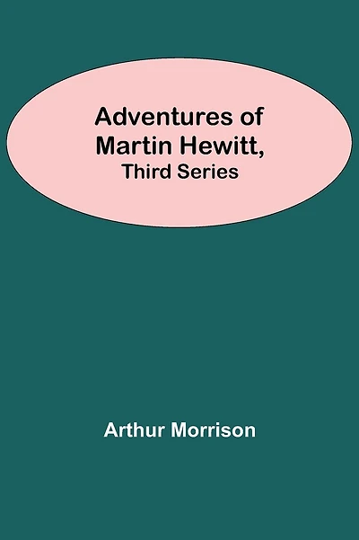 Adventures Of Martin Hewitt, Third Series