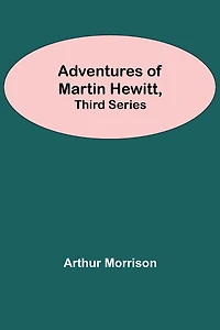 Adventures Of Martin Hewitt, Third Series