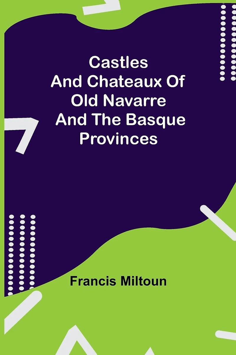 Castles And Chateaux Of Old Navarre The Basque Provinces