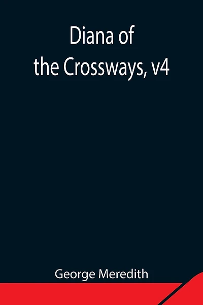 Diana Of The Crossways, V4