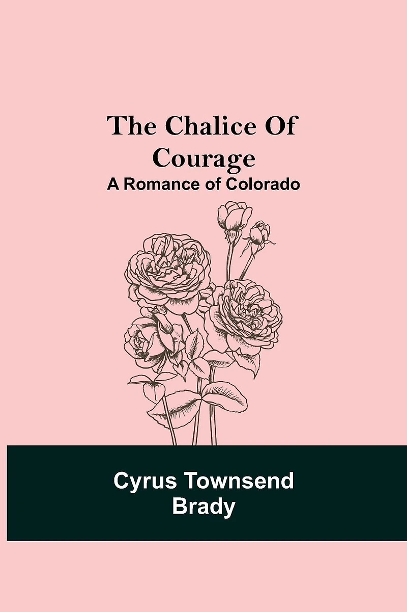 The Chalice Of Courage; A Romance Of Colorado
