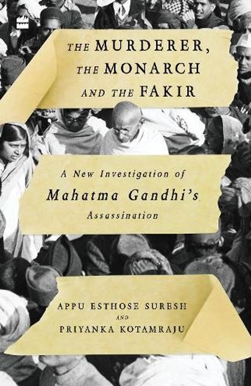 The Murderer, Monarch And Fakir: A New Investigation of Mahatma Gandhi's Assassination
