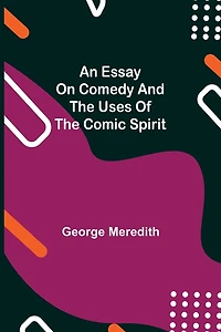 An Essay On Comedy And The Uses Of Comic Spirit
