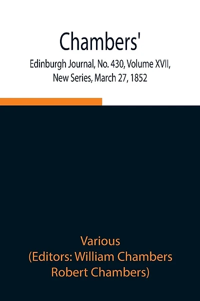 Chambers' Edinburgh Journal, No. 430, Volume Xvii, New Series, March 27, 1852