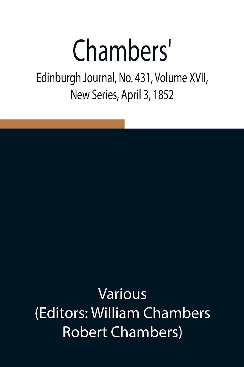 Chambers' Edinburgh Journal, No. 431, Volume Xvii, New Series, April 3, 1852