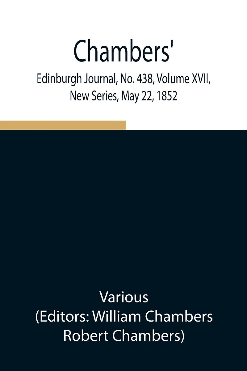 Chambers' Edinburgh Journal, No. 438, Volume Xvii, New Series, May 22, 1852