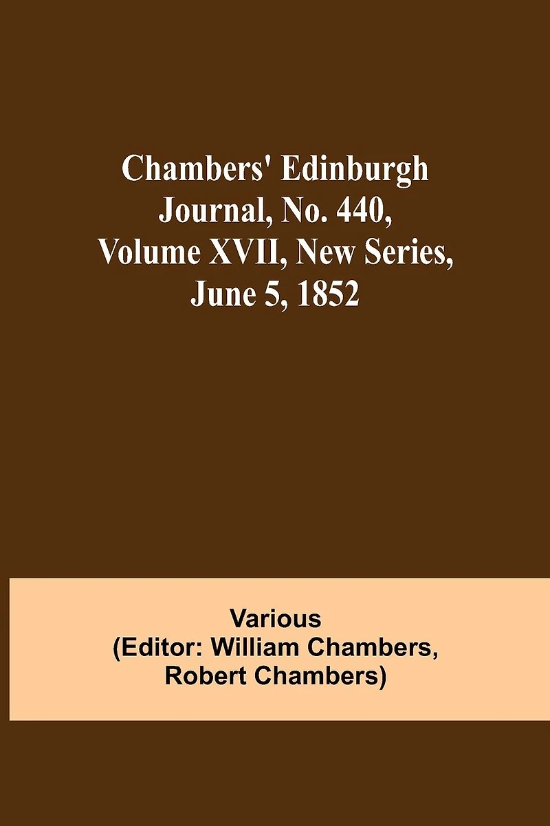 Chambers' Edinburgh Journal, No. 440, Volume Xvii, New Series, June 5, 1852