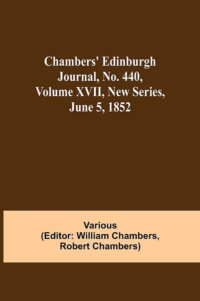 Chambers' Edinburgh Journal, No. 440, Volume Xvii, New Series, June 5, 1852